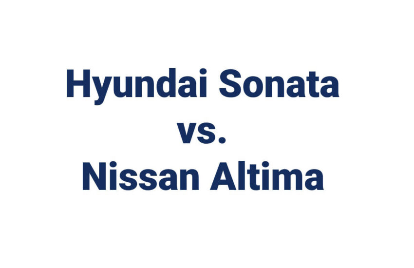 Hyundai Sonata vs. Nissan Altima